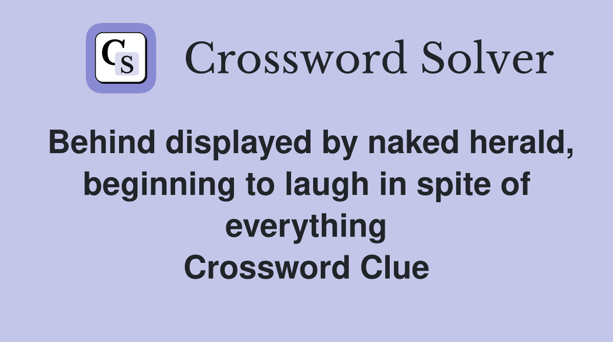 Behind displayed by naked herald, beginning to laugh in spite of